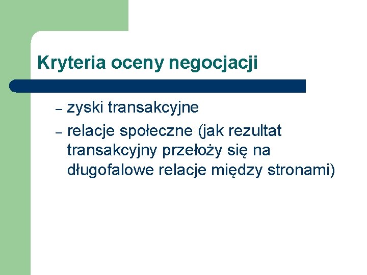 Kryteria oceny negocjacji zyski transakcyjne – relacje społeczne (jak rezultat transakcyjny przełoży się na