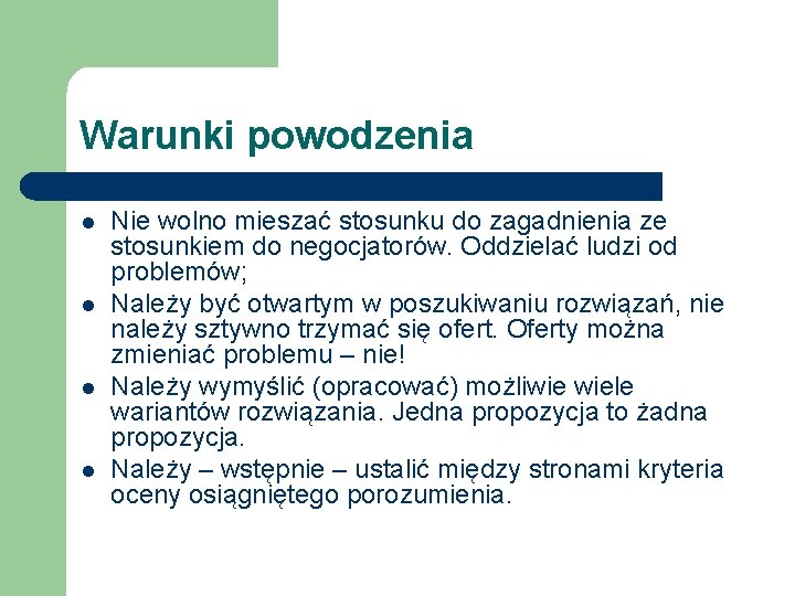 Warunki powodzenia l l Nie wolno mieszać stosunku do zagadnienia ze stosunkiem do negocjatorów.