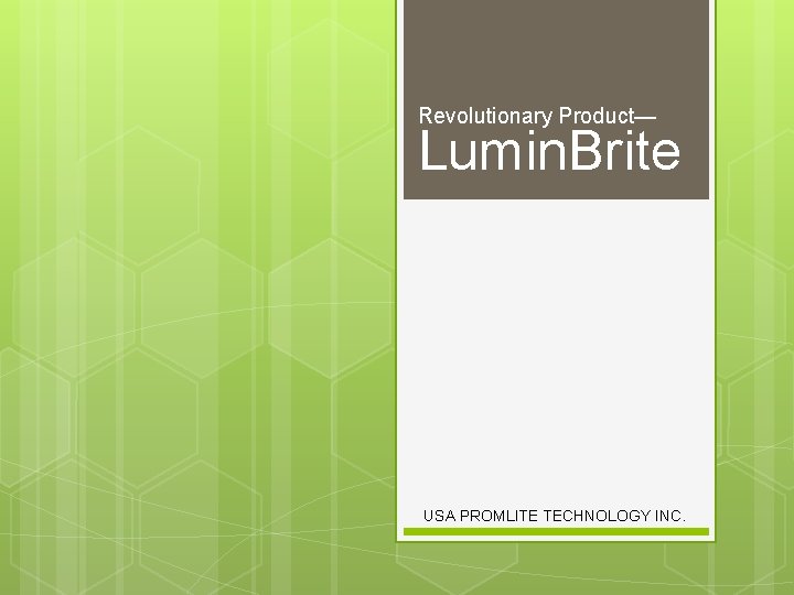 Revolutionary Product— Lumin. Brite USA PROMLITE TECHNOLOGY INC. 