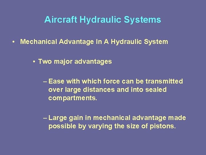 Aircraft Hydraulic Systems • Mechanical Advantage In A Hydraulic System • Two major advantages