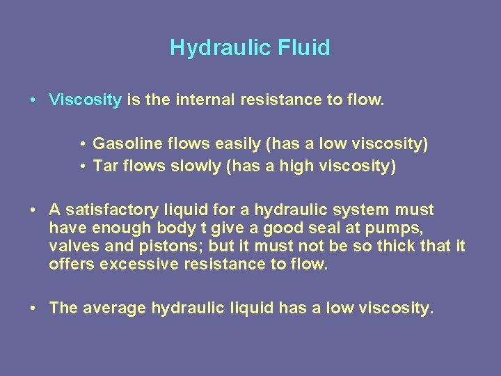Hydraulic Fluid • Viscosity is the internal resistance to flow. • Gasoline flows easily