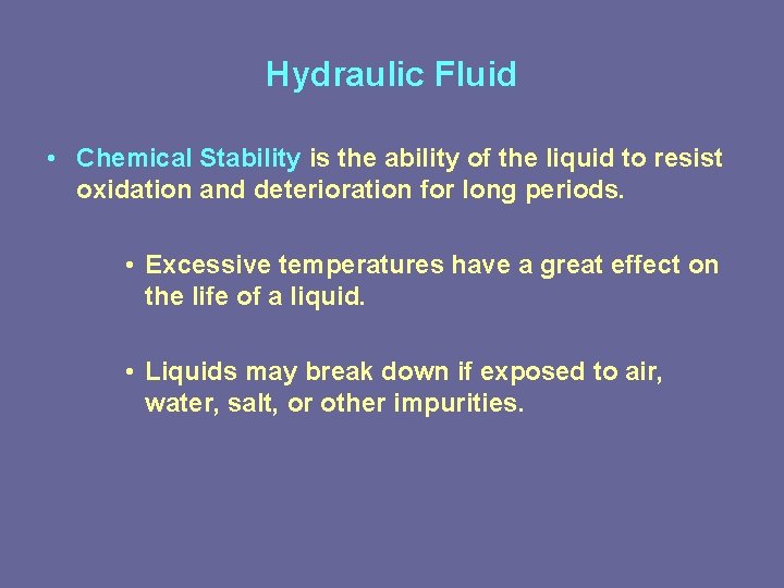 Hydraulic Fluid • Chemical Stability is the ability of the liquid to resist oxidation