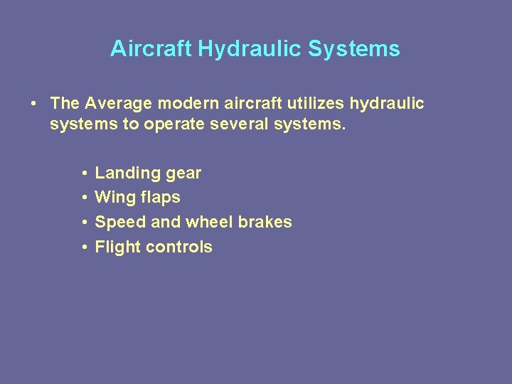 Aircraft Hydraulic Systems • The Average modern aircraft utilizes hydraulic systems to operate several