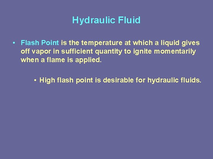 Hydraulic Fluid • Flash Point is the temperature at which a liquid gives off