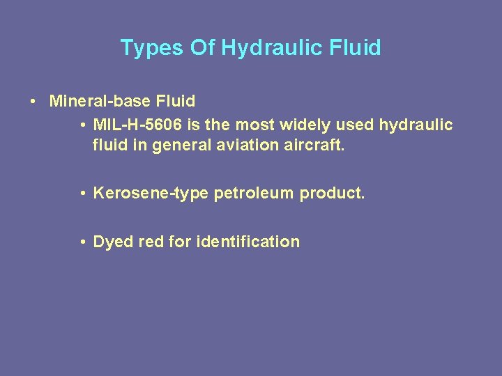 Types Of Hydraulic Fluid • Mineral-base Fluid • MIL-H-5606 is the most widely used