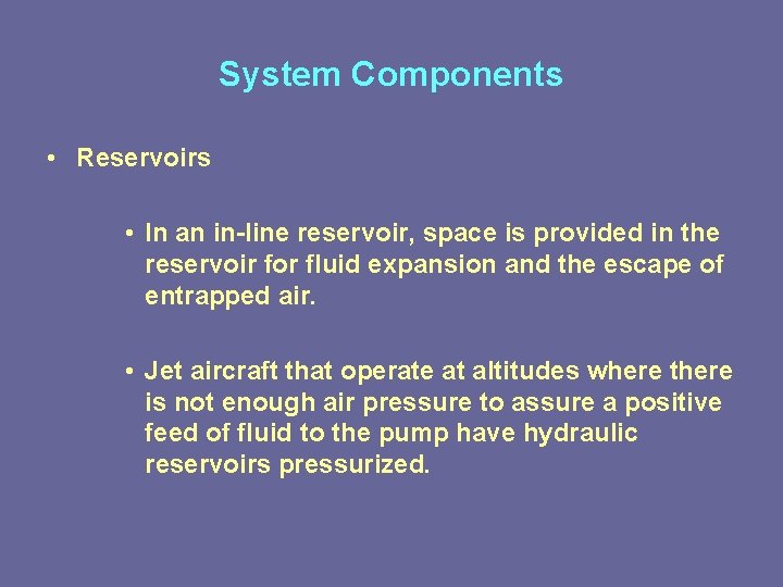 System Components • Reservoirs • In an in-line reservoir, space is provided in the