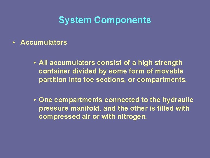 System Components • Accumulators • All accumulators consist of a high strength container divided