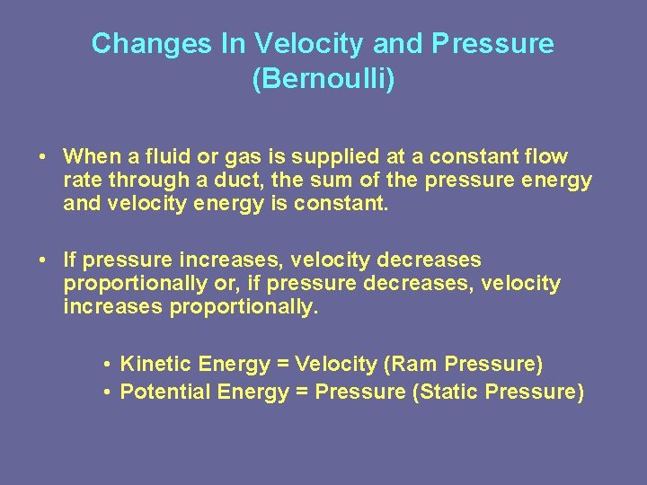 Changes In Velocity and Pressure (Bernoulli) • When a fluid or gas is supplied