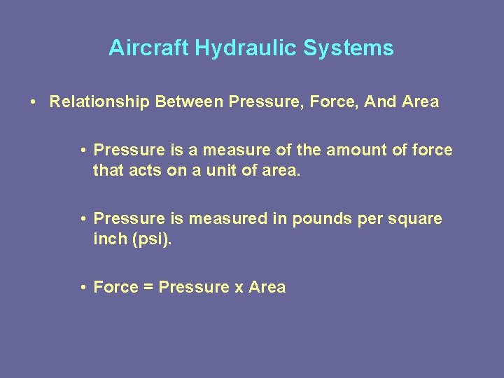 Aircraft Hydraulic Systems • Relationship Between Pressure, Force, And Area • Pressure is a