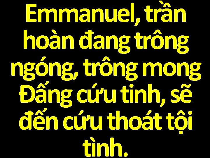 Emmanuel, trần hoàn đang trông ngóng, trông mong Đấng cứu tinh, sẽ đến cứu