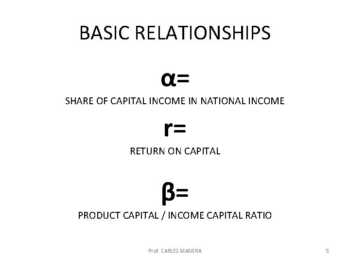 BASIC RELATIONSHIPS α= SHARE OF CAPITAL INCOME IN NATIONAL INCOME r= RETURN ON CAPITAL