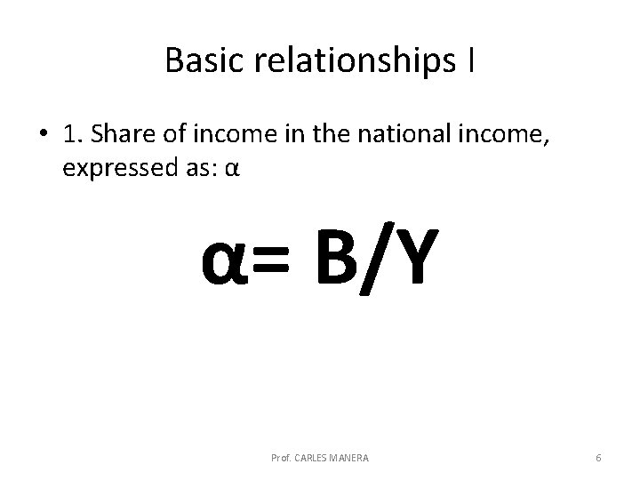 Basic relationships I • 1. Share of income in the national income, expressed as: