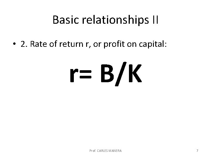 Basic relationships II • 2. Rate of return r, or profit on capital: r=