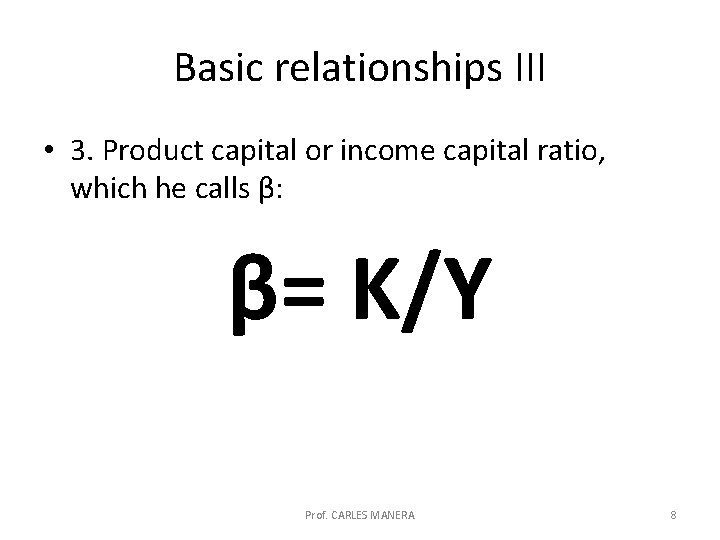 Basic relationships III • 3. Product capital or income capital ratio, which he calls