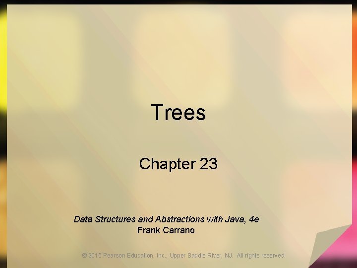 Trees Chapter 23 Data Structures and Abstractions with Java, 4 e Frank Carrano ©