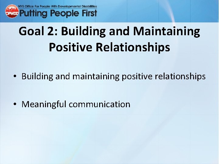 Goal 2: Building and Maintaining Positive Relationships • Building and maintaining positive relationships •