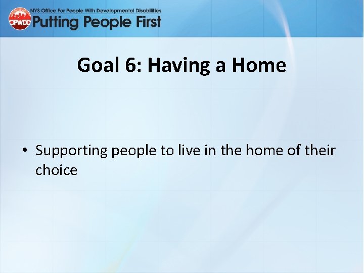Goal 6: Having a Home • Supporting people to live in the home of
