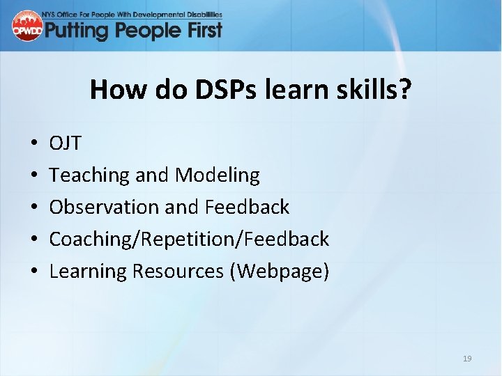 How do DSPs learn skills? • • • OJT Teaching and Modeling Observation and