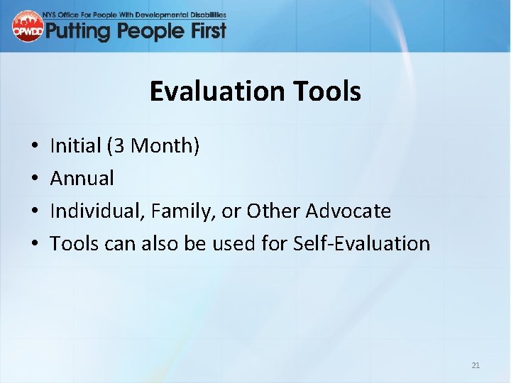 Evaluation Tools • • Initial (3 Month) Annual Individual, Family, or Other Advocate Tools
