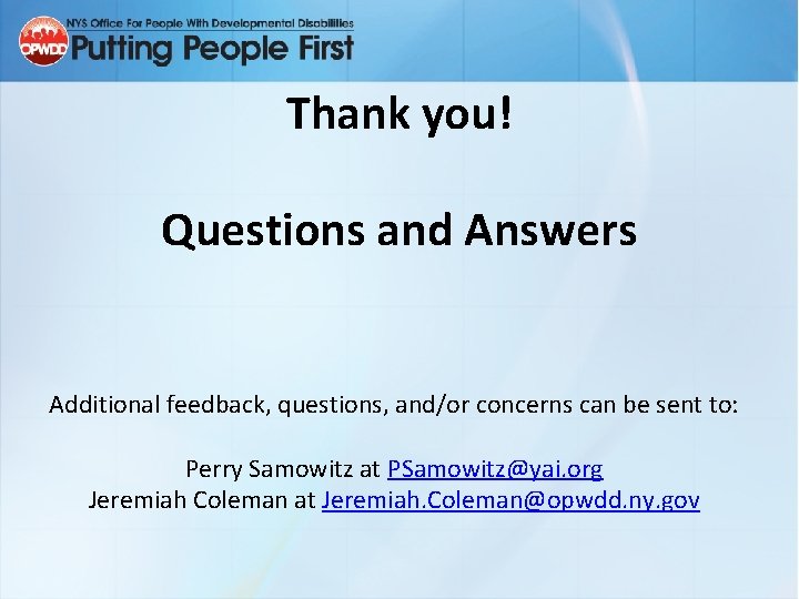 Thank you! Questions and Answers Additional feedback, questions, and/or concerns can be sent to: