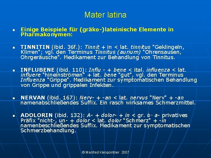 Mater latina n n n Einige Beispiele für (gräko-)lateinische Elemente in Pharmakonymen: TINNITIN (ibid.
