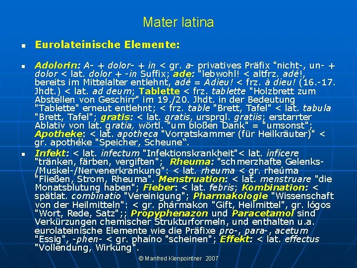 Mater latina n n n Eurolateinische Elemente: Adolorin: A- + dolor- + in <