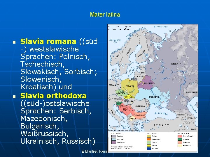 Mater latina n n Slavia romana ((süd -) westslawische Sprachen: Polnisch, Tschechisch, Slowakisch, Sorbisch;