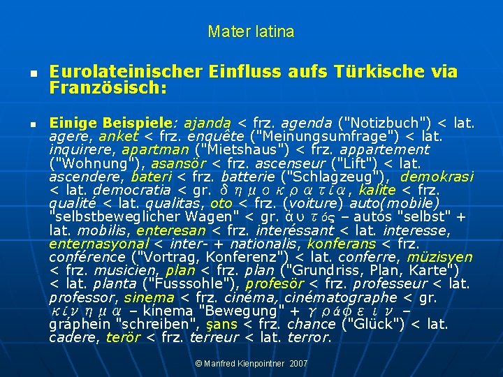 Mater latina n n Eurolateinischer Einfluss aufs Türkische via Französisch: Einige Beispiele: ajanda <