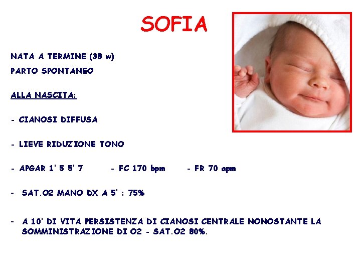 SOFIA NATA A TERMINE (38 w) PARTO SPONTANEO ALLA NASCITA: - CIANOSI DIFFUSA -