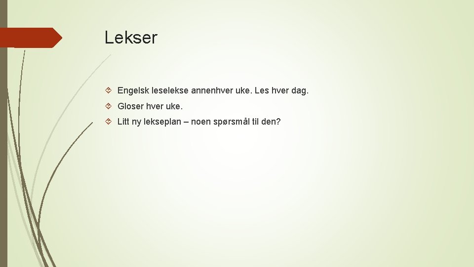 Lekser Engelsk leselekse annenhver uke. Les hver dag. Gloser hver uke. Litt ny lekseplan