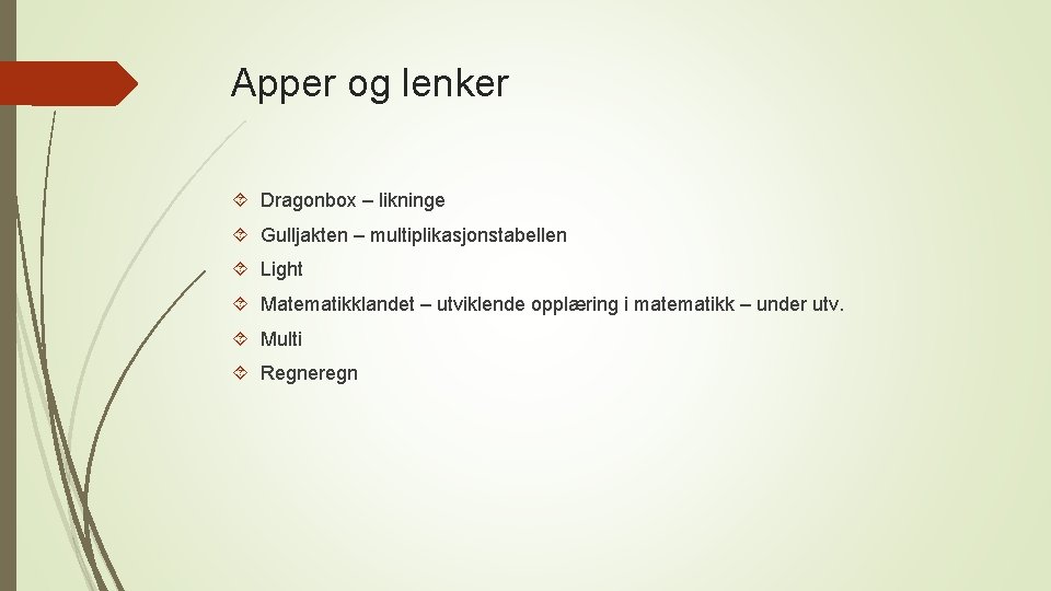 Apper og lenker Dragonbox – likninge Gulljakten – multiplikasjonstabellen Light Matematikklandet – utviklende opplæring