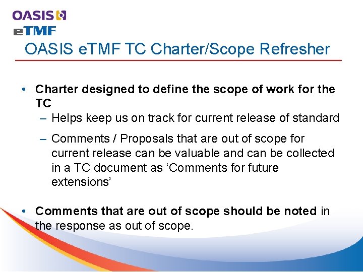 OASIS e. TMF TC Charter/Scope Refresher • Charter designed to define the scope of