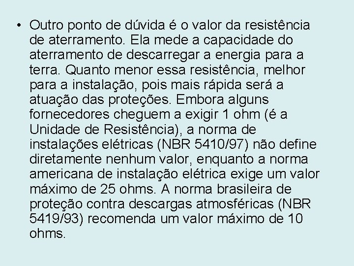  • Outro ponto de dúvida é o valor da resistência de aterramento. Ela