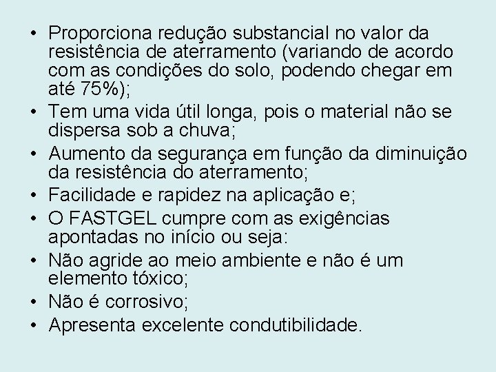  • Proporciona redução substancial no valor da resistência de aterramento (variando de acordo