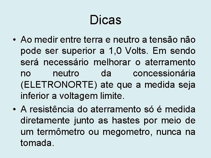 Dicas • Ao medir entre terra e neutro a tensão não pode ser superior