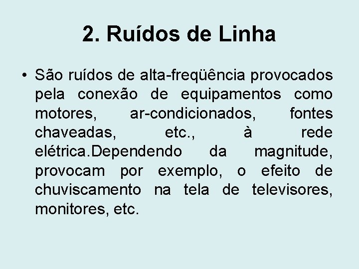 2. Ruídos de Linha • São ruídos de alta-freqüência provocados pela conexão de equipamentos