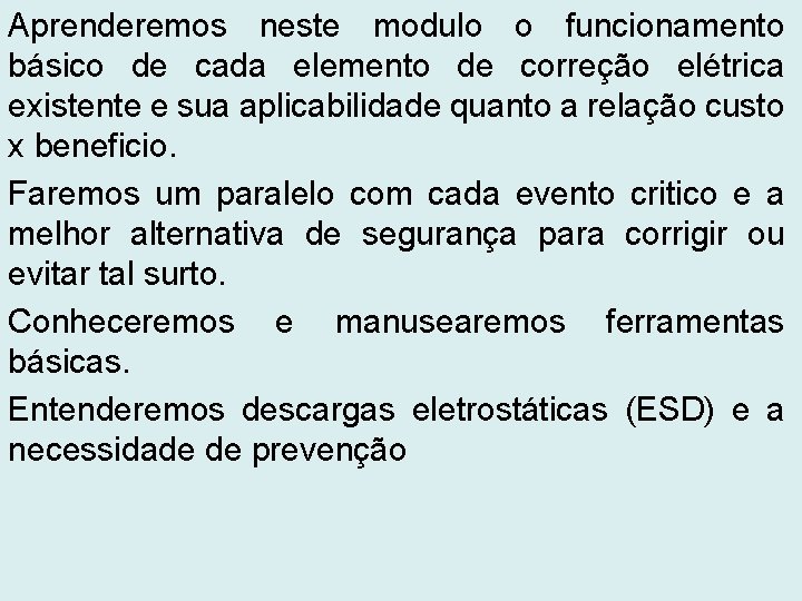 Aprenderemos neste modulo o funcionamento básico de cada elemento de correção elétrica existente e