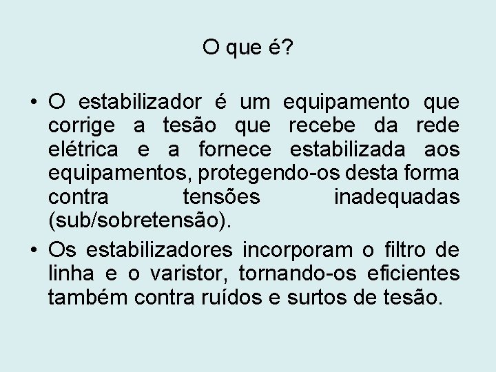 O que é? • O estabilizador é um equipamento que corrige a tesão que