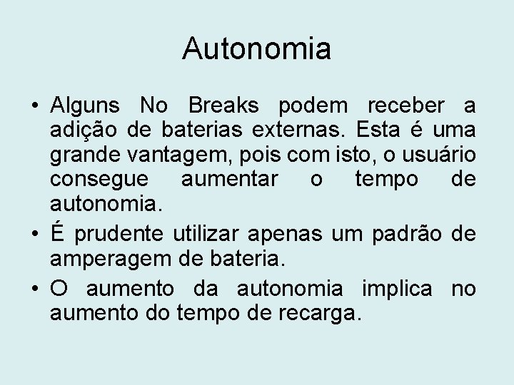 Autonomia • Alguns No Breaks podem receber a adição de baterias externas. Esta é