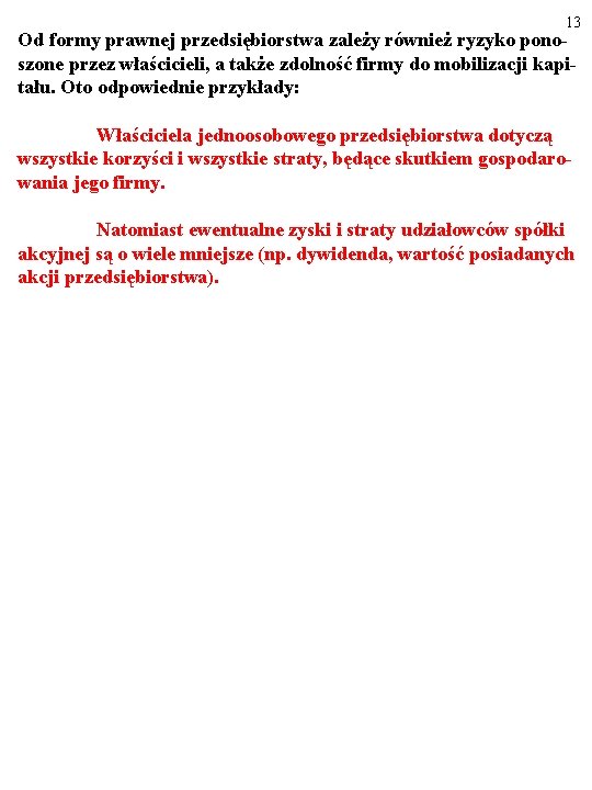 13 Od formy prawnej przedsiębiorstwa zależy również ryzyko ponoszone przez właścicieli, a także zdolność