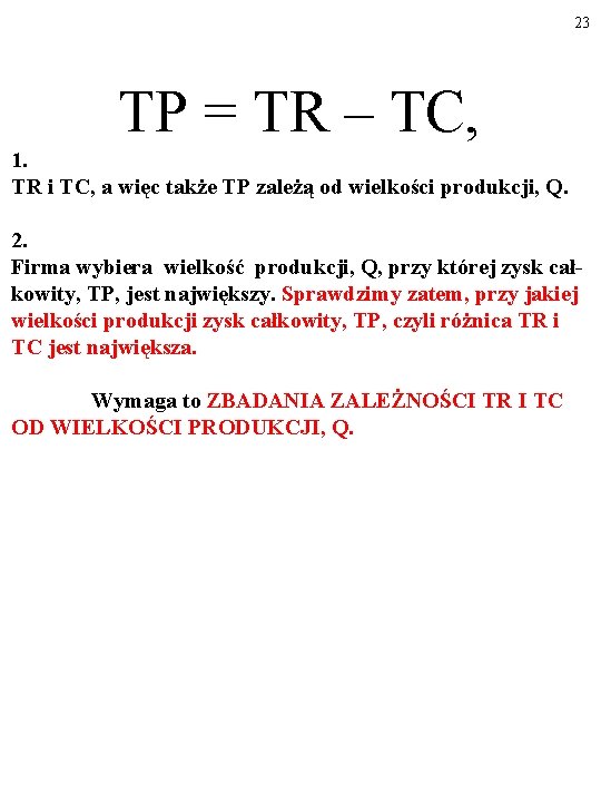 23 TP = TR – TC, 1. TR i TC, a więc także TP