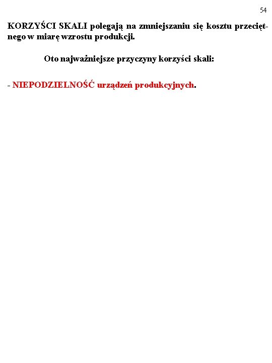 54 KORZYŚCI SKALI polegają na zmniejszaniu się kosztu przeciętnego w miarę wzrostu produkcji. Oto