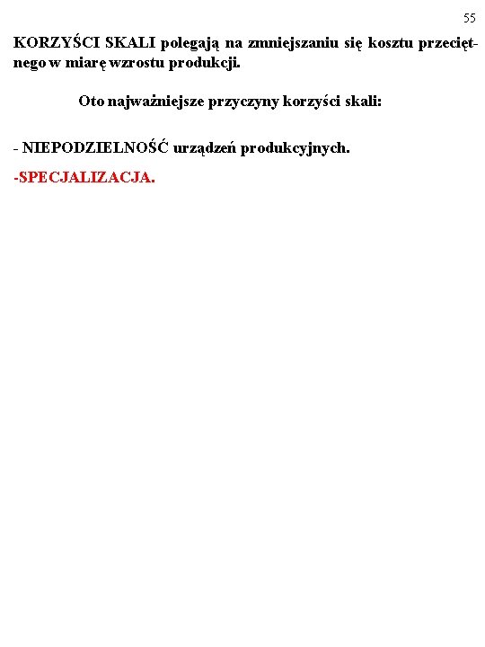 55 KORZYŚCI SKALI polegają na zmniejszaniu się kosztu przeciętnego w miarę wzrostu produkcji. Oto