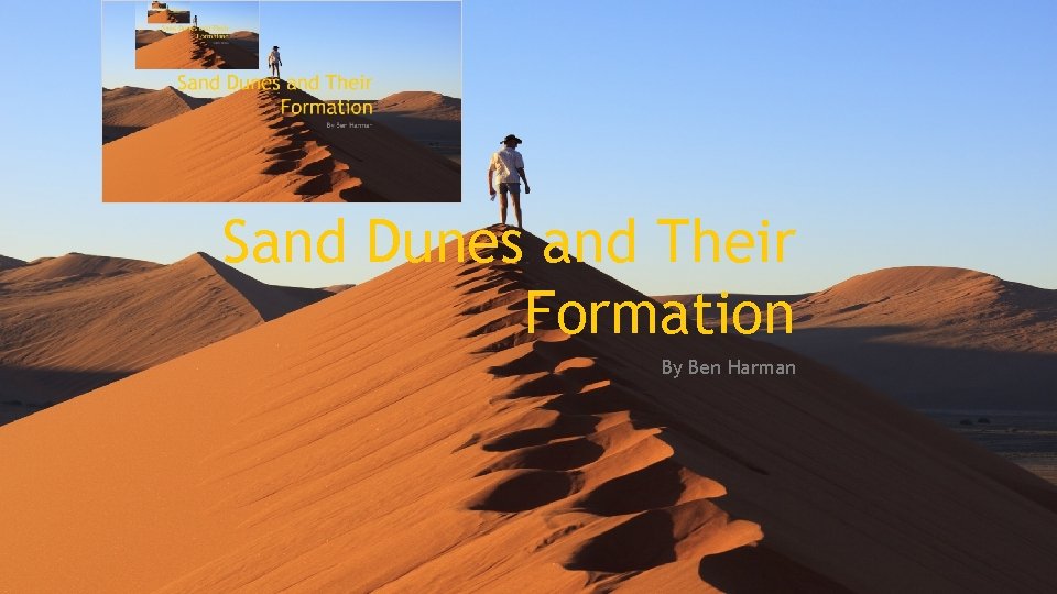 Sand Dunes and Their Formation By Ben Harman 