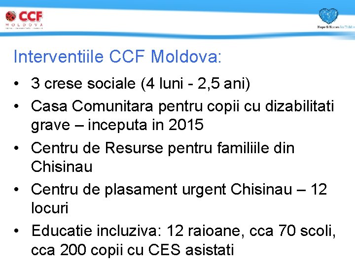 Interventiile CCF Moldova: • 3 crese sociale (4 luni - 2, 5 ani) •