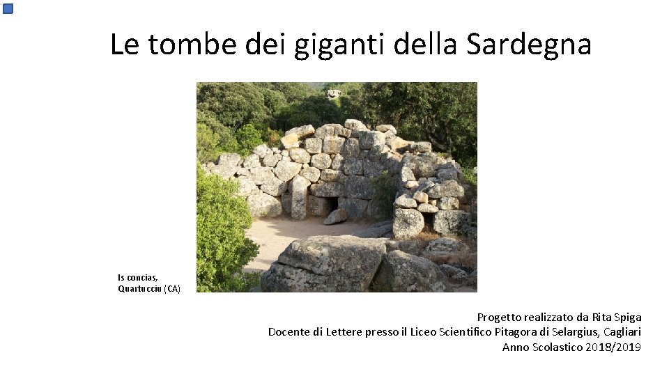 Le tombe dei giganti della Sardegna Is concias, Quartucciu (CA) Progetto realizzato da Rita