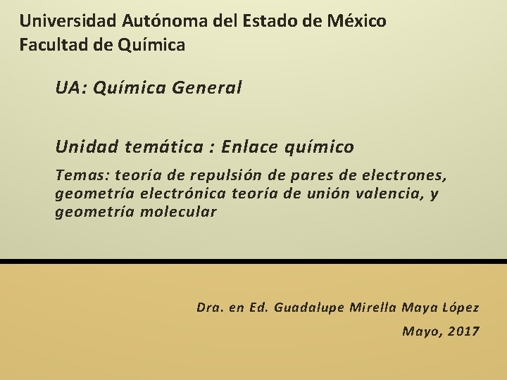 Universidad Autónoma del Estado de México Facultad de Química UA: Química General Unidad temática Universidad Autónoma del Estado de México Facultad de Química UA: Química General Unidad temática