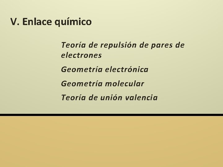 V. Enlace químico Teoría de repulsión de pares de electrones Geometría electrónica Geometría molecular V. Enlace químico Teoría de repulsión de pares de electrones Geometría electrónica Geometría molecular