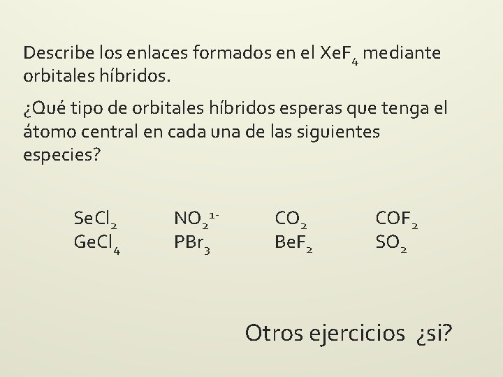 Describe los enlaces formados en el Xe. F 4 mediante orbitales híbridos. ¿Qué tipo Describe los enlaces formados en el Xe. F 4 mediante orbitales híbridos. ¿Qué tipo