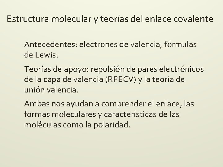 Estructura molecular y teorías del enlace covalente Antecedentes: electrones de valencia, fórmulas de Lewis. Estructura molecular y teorías del enlace covalente Antecedentes: electrones de valencia, fórmulas de Lewis.
